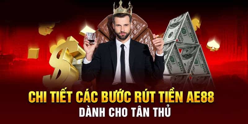 Hướng dẫn rút tiền AE88 chi tiết để tiền về trong vài nốt nhạc